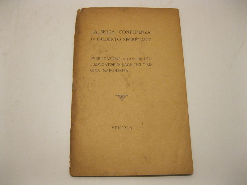 La Moda. Conferenza di Gilberto Secretant. Pubblicazione a favore dell'educatorio …