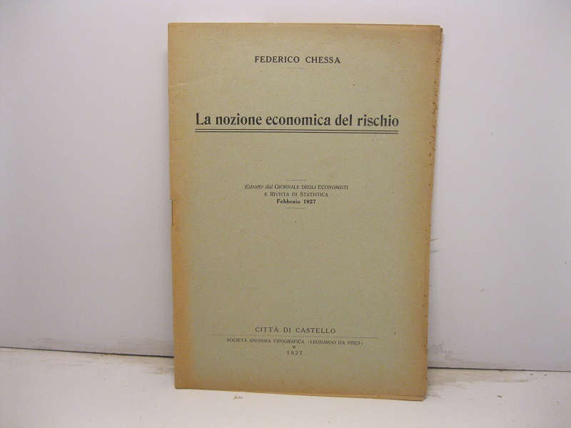 La nozione economica del rischio. Estratto dal Giornale degli Economisti. …