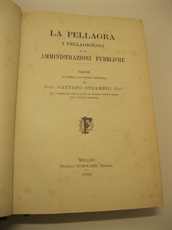 La pellagra. I pellagrologi e le amministrazioni pubbliche. Saggi di …