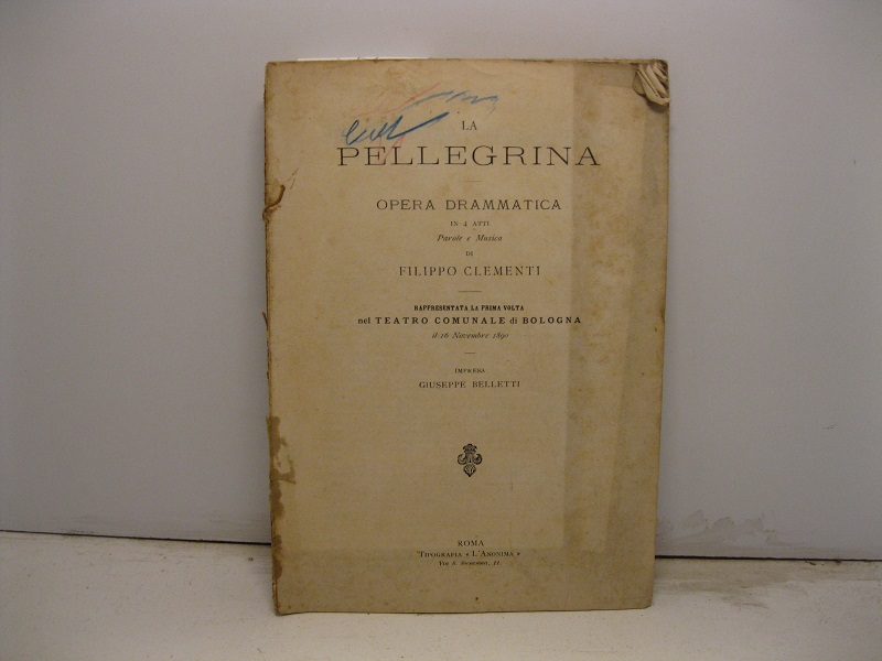 La pellegrina. Opera drammatica in 4 atti. Parole e musica. …