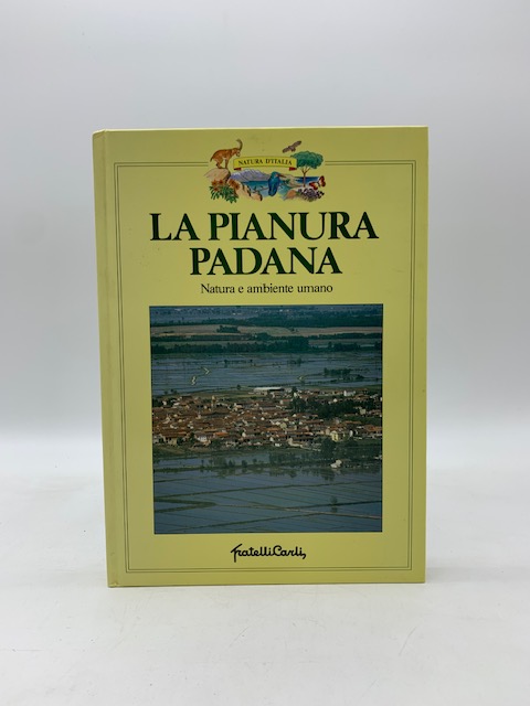 La Pianura Padana. Natura e ambiente umano