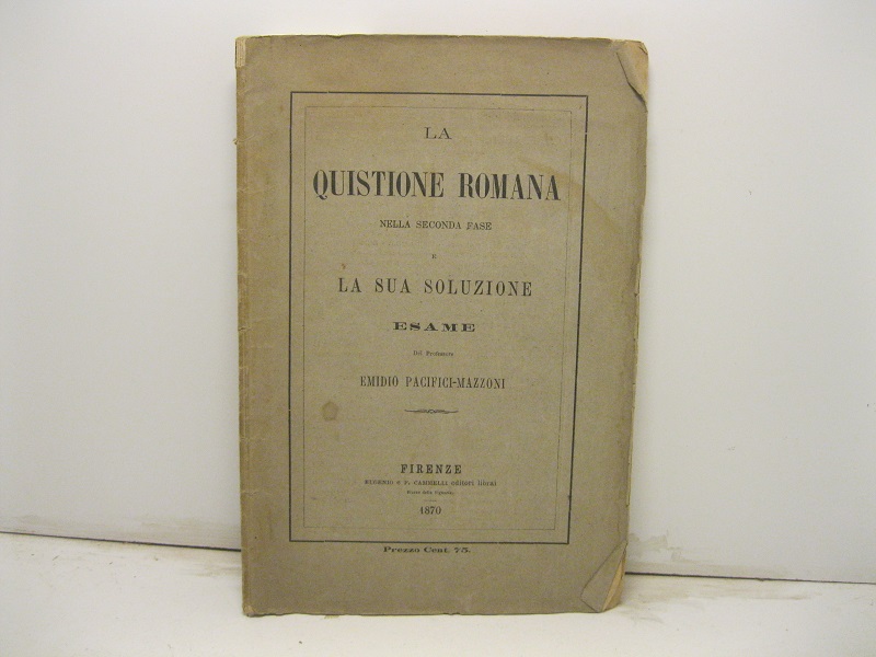 La questione romana nella seconda fase e la sua soluzione. …