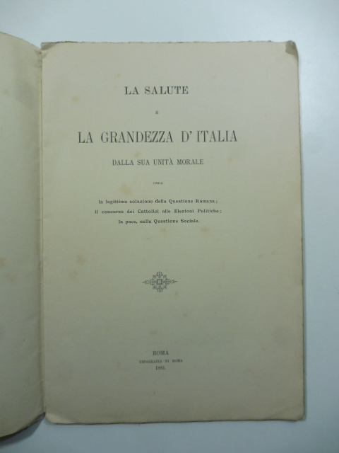 La salute e la grandezza d'Italia dalla sua unita' morale …