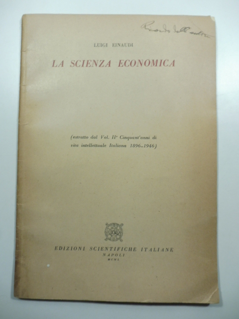 La scienza economica. (Estratto dal vol. II Cinquantanni di vita …