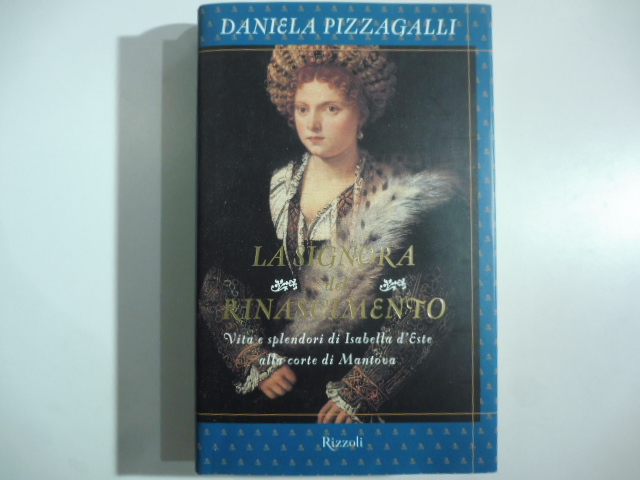 La signora del Rinascimento. Vita e splendori di Isabella d'Este …