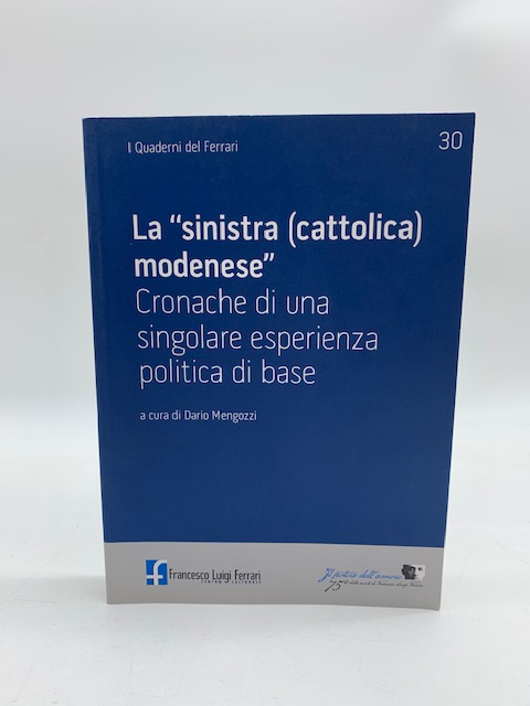 La sinistra (cattolica) modenese. Cronaca di una singolare esperienze politica …