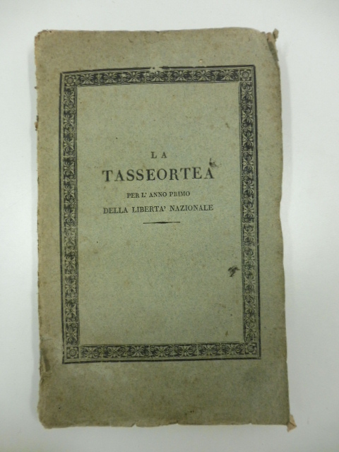 La Tasseortea per l'anno primo della liberta' nazionale. Poema in …