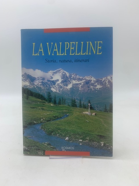 La Valpelline. Storia, natura, itinerari.
