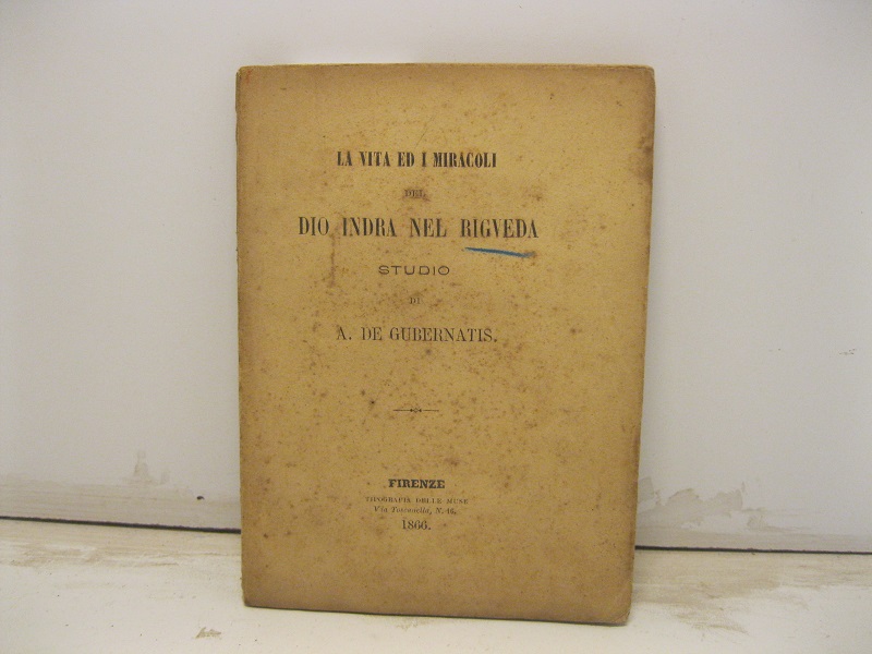 La vita ed i miracoli del Dio Indra nel Rigveda. …