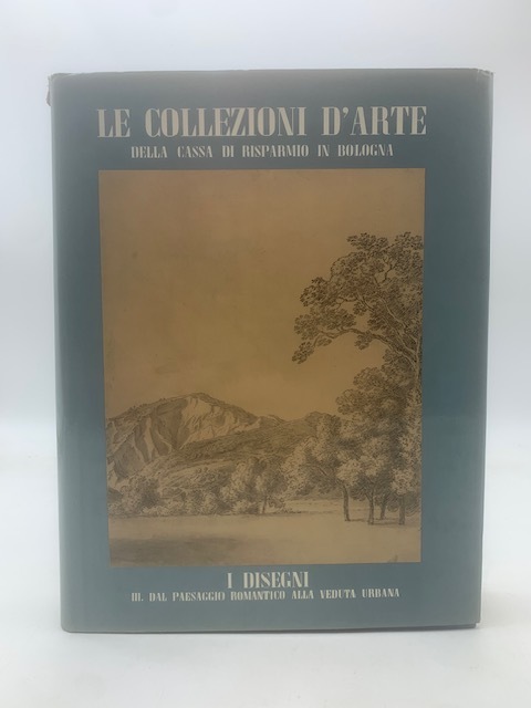 Le collezioni d'arte della Cassa di Risparmio in Bologna. I …
