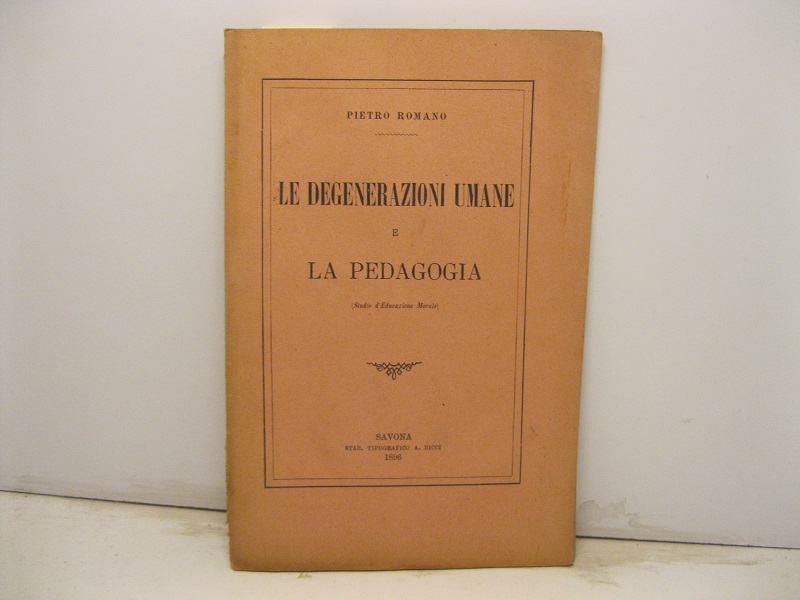 Le degenerazioni umane e la pedagogia (Studio d'educazione morale)