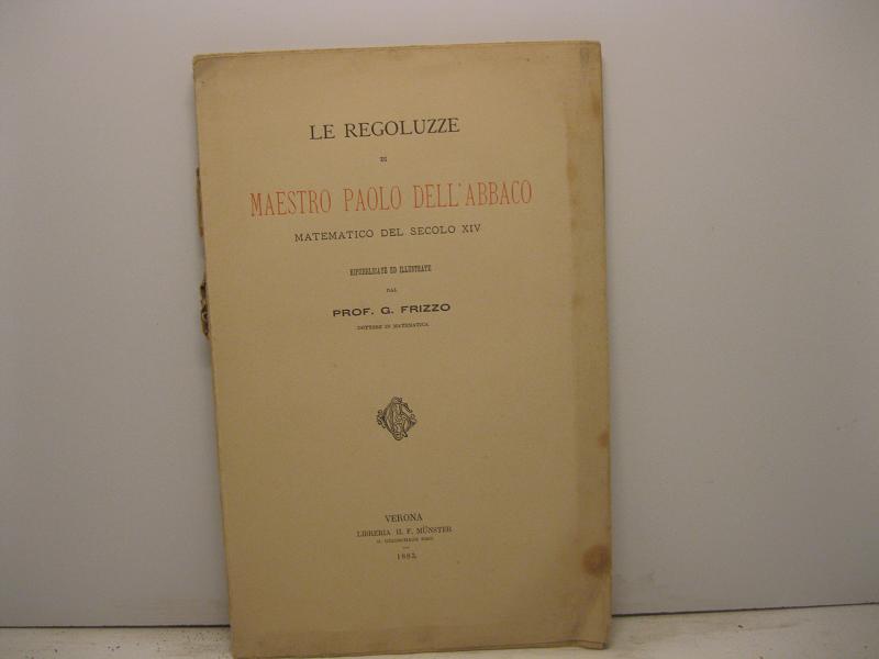 Le regoluzze di Maestro Paolo dell'Abbaco matematico del secolo XIV …