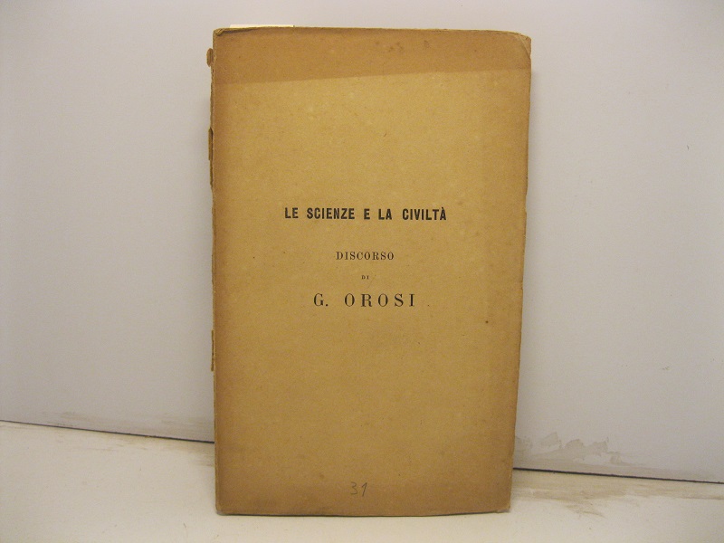 Le scienze e la civilta'. Orazione inaugurale pronunziata nell'apertura degli …
