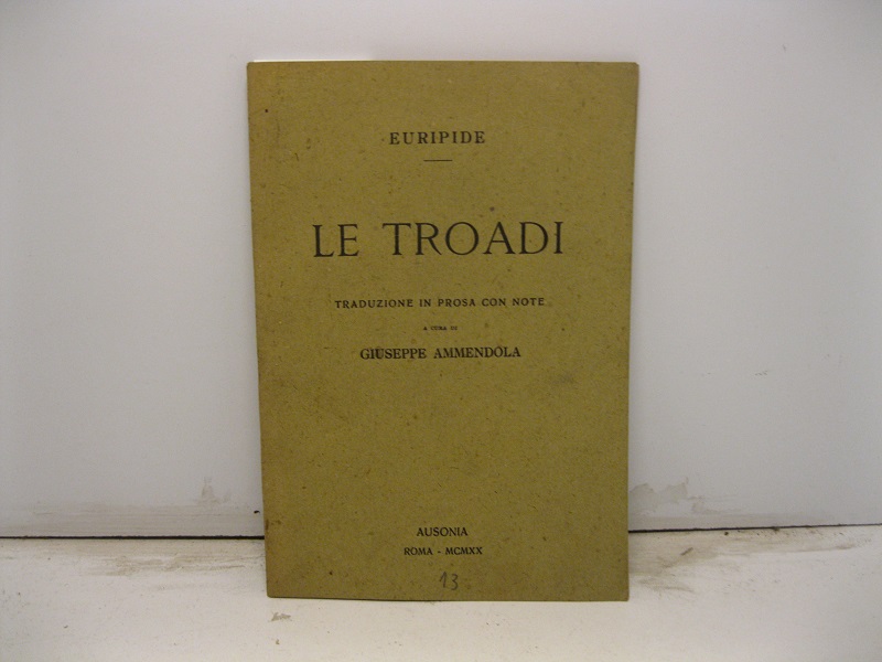 Le Troadi. Traduzione in prosa con note a cura di …