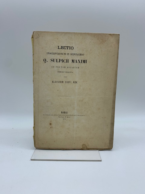 Lectio inscriptionum in sepulchro Q. Sulpicii Maximi ad portam Salariam …