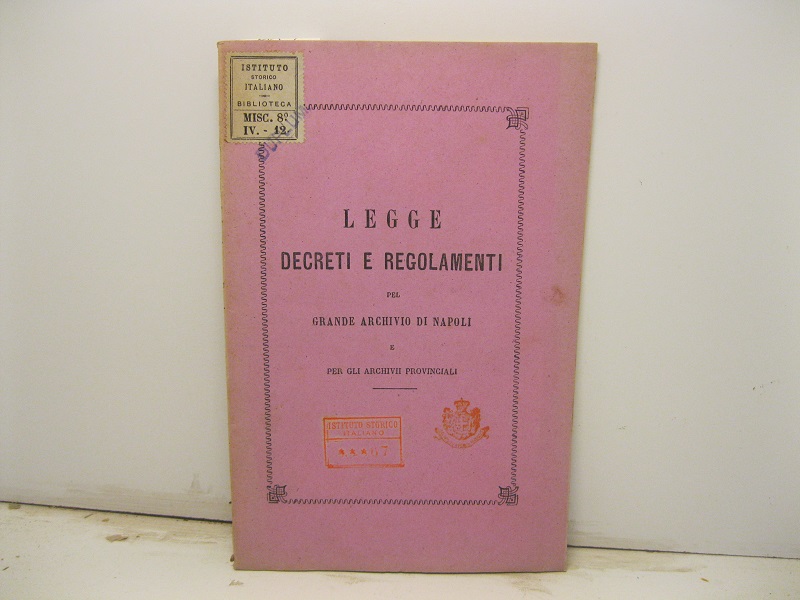 Legge decreti e regolamenti pel Grande archivio di Napoli e …