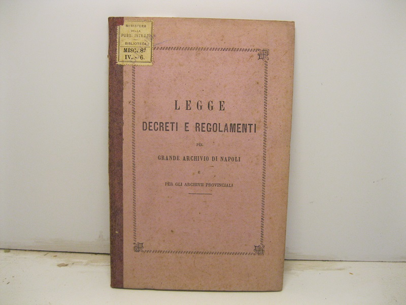 Legge decreti e regolamenti pel grande Archivio di Napoli e …