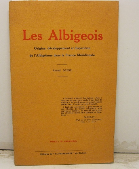 Les Albigeois. Origine, de'veloppement et disparition de l'Albigeisme dans la …