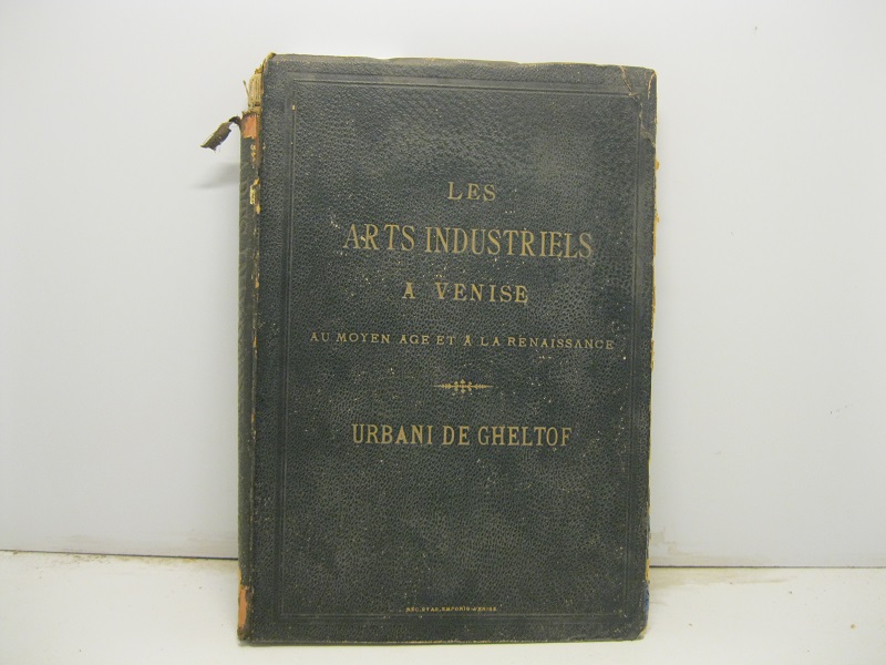 Les arts industriels a Venise au Moyen age et a …