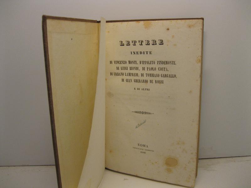 LETTERE INEDITE DI Vincenzo Monti, d'Ippolito Pindemonte, di Luigi Biondi, …
