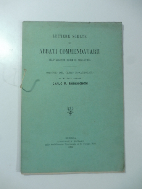 Lettere scelte di abbati commendatarii dell'augusta Badia di Nonantola. Omaggio …