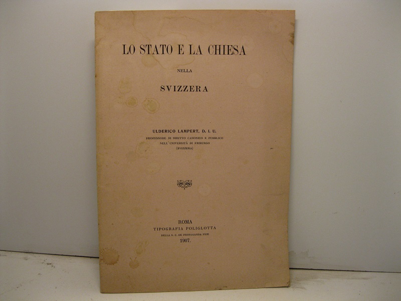 Lo stato e la chiesa nella Svizzera. Ulderico Lampert, D. …