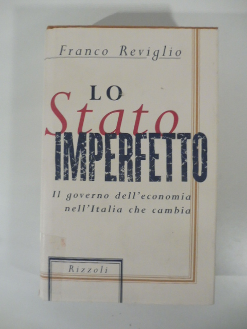 Lo stato imperfetto. Il governo dell'economia nell'Italia che cambia