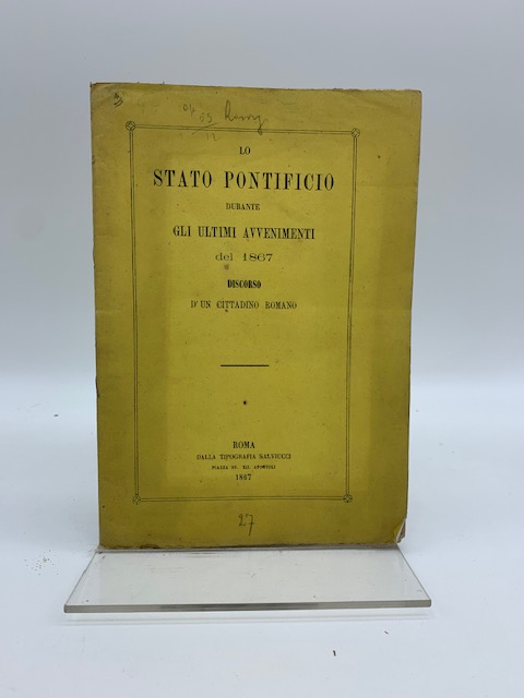 Lo stato pontificio durante gli avvenimenti del 1867. Discorso d'un …
