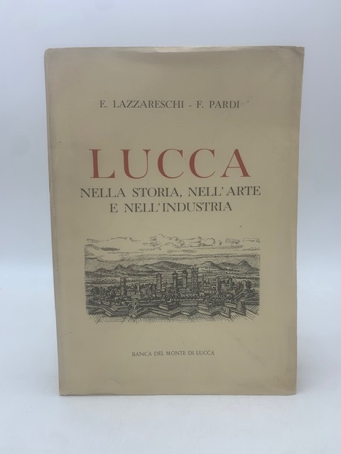 Lucca nella storia, nell'arte e nell'industria.