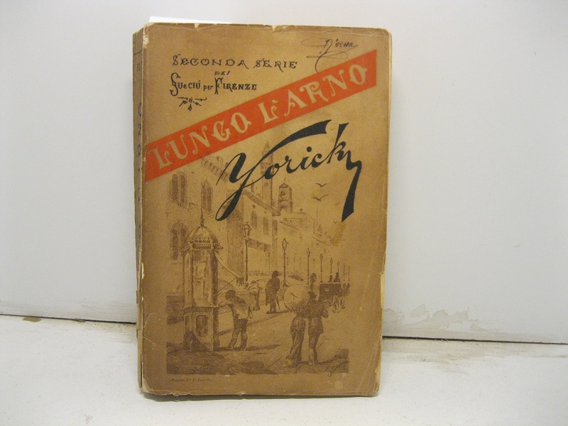 Lungo l'Arno. Seconda serie dei su e giu' per Firenze