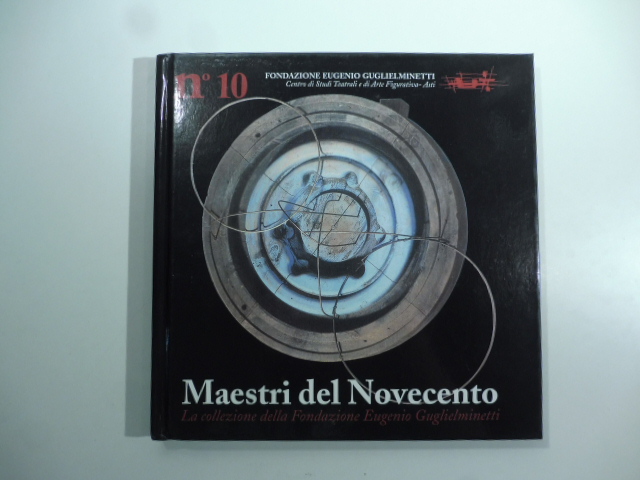 Maestri del Novecento. La collezione della Fondazione Eugenio Guglielminetti