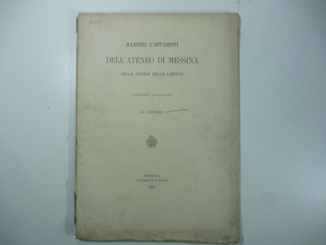 Maestri e studenti dell'ateneo di Messina nella storia della liberta'. …