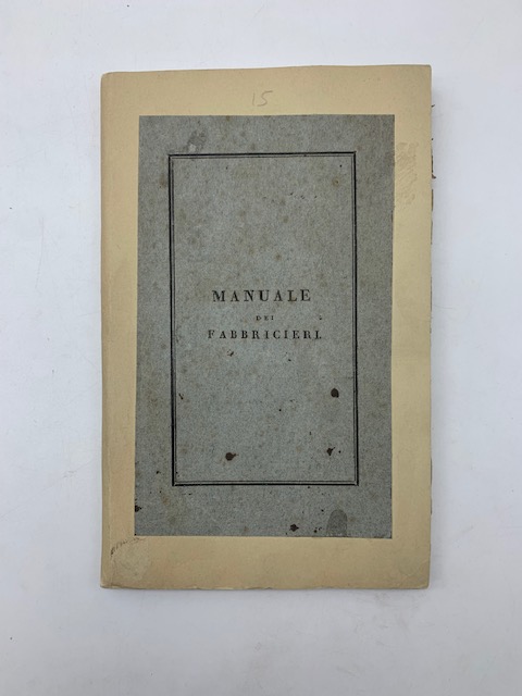 Manuale dei fabbricieri o sia collezione dei decreti e regolamenti …
