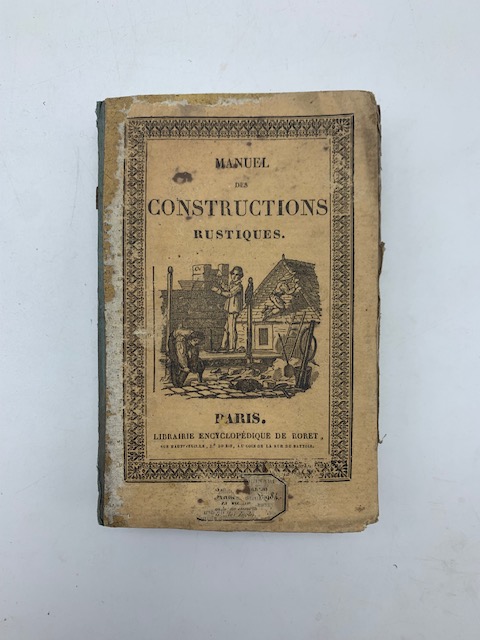 Manuel pratique des constructions rustiques ou guide pour les habitants …