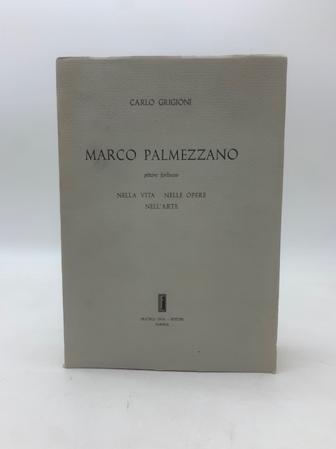 Marco Palmezzano. Pittore forlivese. Nella vita, nelle opere, nell'arte.