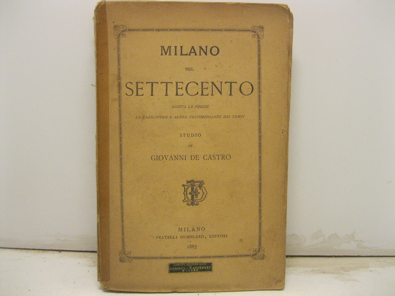 Milano nel settecento. Giusta le poesie, le caricature e altre …