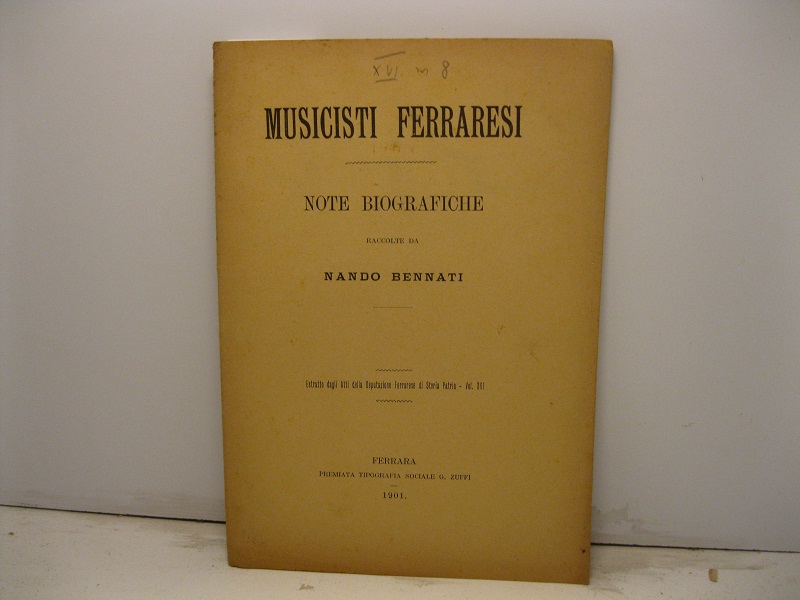 Musicisti ferraresi. Note biografiche. Estratto dagli Atti della Deputazione Ferrarese …