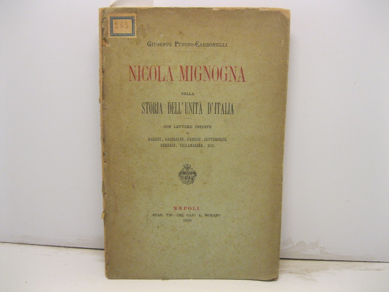 Nicola Mignogna nella storia dell'unita' d'Italia Con lettere di Mazzini, …