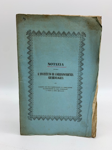 Notizia intorno l'Instituto di Corrispondenza archeologica con l'elenco de' suoi …