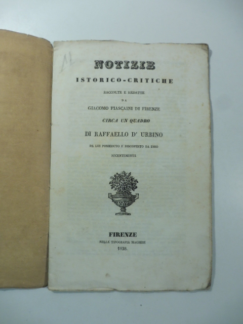 Notizie istorico-critiche raccolte e redatte da Giacomo Fiascaini di Firenze …