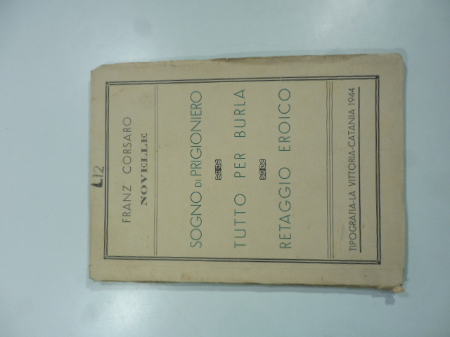 Novelle. Sogno di prigioniero - Tutto per burla - Retaggio …