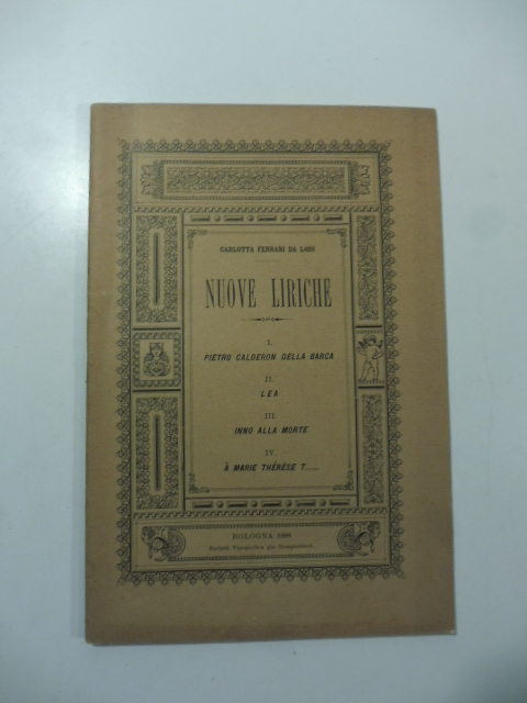 Nuove liriche. Pietro Calderon Della Barca; Lea; Inno alla morte; …