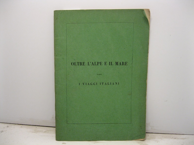 Oltre l'Alpe e il mare ossia i viaggi italiani. Lettera