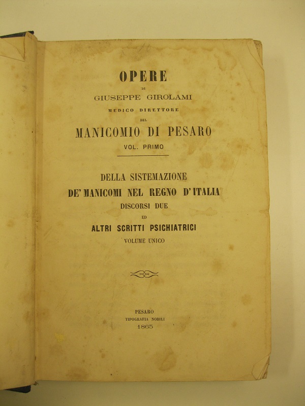 Opere di Giuseppe Girolami medico direttore del manicomio di Pesaro. …