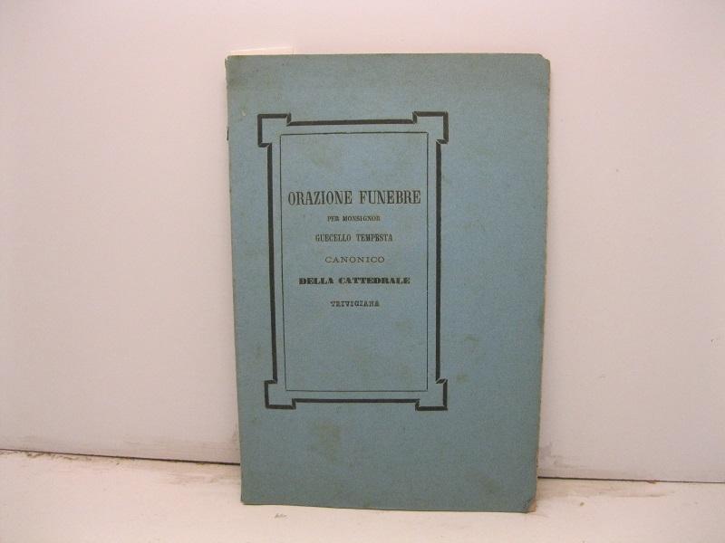 Orazione funebre per Monsignor Guecello Tempesta. Canonico della Cattedrale di …