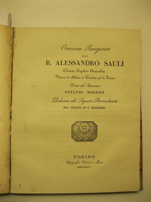 Orazione Panegirica del B. Alessandro Sauli, Chierico Regolare Barnabita, Vescovo …