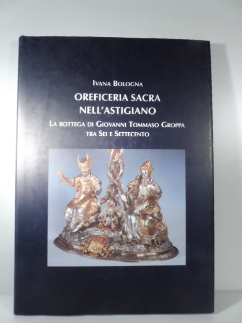 Oreficeria sacra nell'Astigiano. La bottega di Giovanni Tommaso Groppa tra …