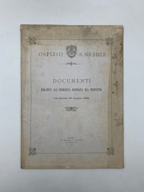 Ospizio S. Michele. Documenti relativi all'inchiesta ordinata dal Prefetto con …