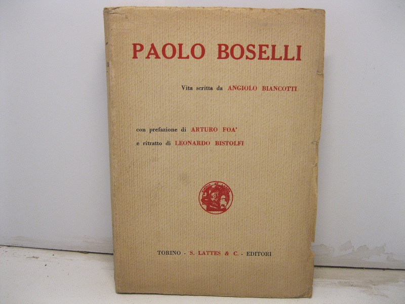 Paolo Boselli. Vita scritta da Angiolo Biancotti con prefazione di …