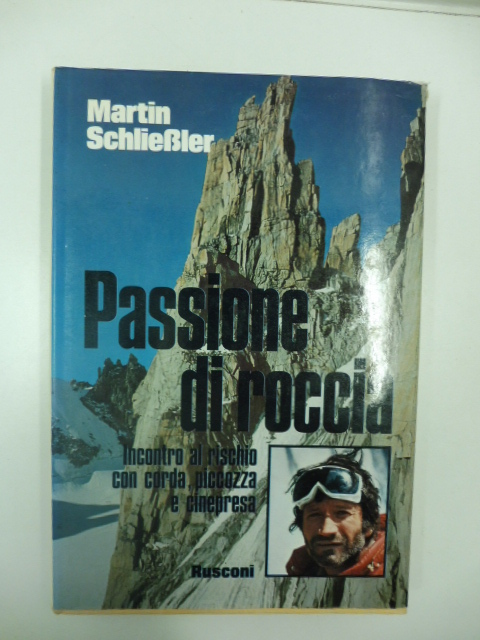 Passione di roccia. Incontro al rischio con corda, picozza e …